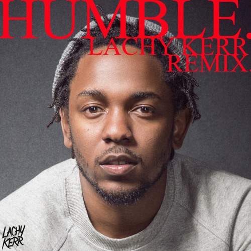 HUMBLE. (Lachy Kerr Remix) FREE DOWNLOAD