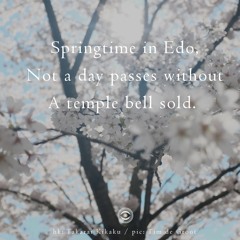 Haiku #191: Springtime in Edo, / Not a day passes without / A temple bell sold.