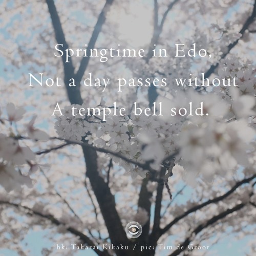 Haiku #191: Springtime in Edo, / Not a day passes without / A temple bell sold.