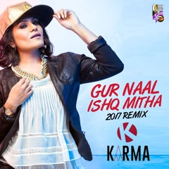 Gur Naal Ishq Mitha (2017 Remix) - DJ Karma