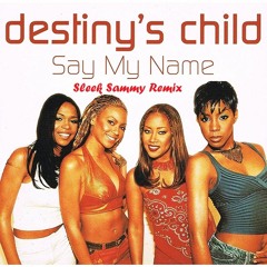 Destiny's Child - Say My Name (Sleek Sammy Remix)