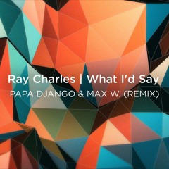 Ray Charles | What I'd Say (Papa Django & Max W. Remix)