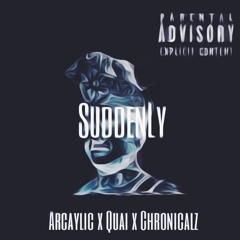 Suddenly ft. Quai & Chronicalz