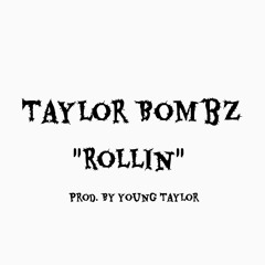 Taylor Bombz - Rollin (ProdBy Young Taylor)