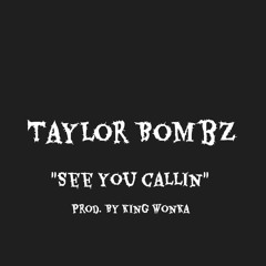 Taylor Bombz - See You Callin (ProdBy King Wonka)