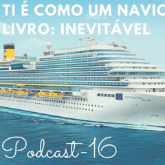 Podcast 16 - TI é como um navio?! Livro: Inevitável