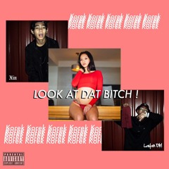 Look At Dat Bitch - Xin x LayanDiri