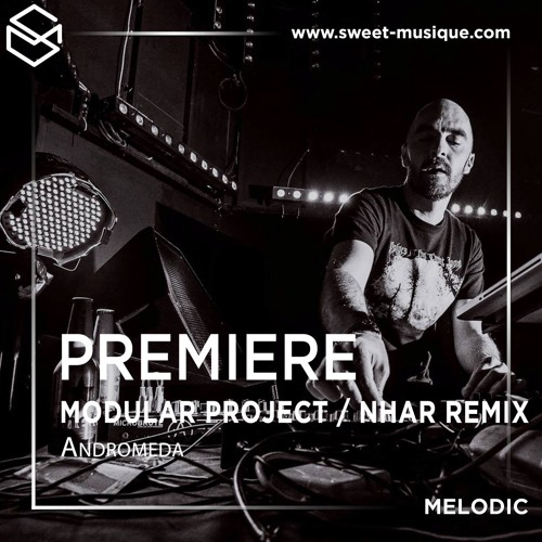 PREMIERE : Modular Project - Andromeda (Nhar Late Morning Remix) [Nothing is Real Records]