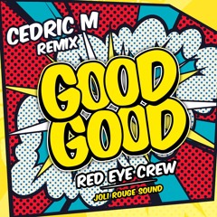 RED EYE CREW - Good Good (Cedric M Official Remix) | FREE DOWNLOAD