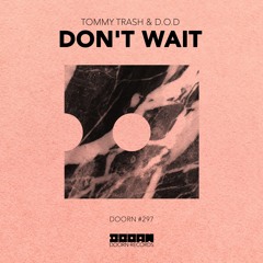 Tommy Trash & D.O.D - Don’t Wait (Preview) [OUT NOW]