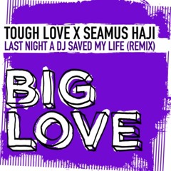 Tough Love X Seamus-Haji- Last Night A DJ Saved My Life (OUT NOW)