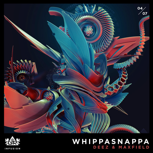 DeeZ & Maxfield - WhippaSnappa [Infusion 04 / 07]