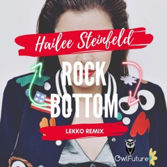 Hailee Steinfeld - Rock Bottom (LEKKO Remix) [free download - buy link]