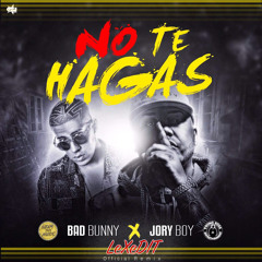 No Te Hagas - Jory Boy X Bad Bunny - LeXeDIT Official Remix
