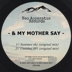 PREMIERE: & My Mother Say - Summer Sky [Neo Apparatus Records]