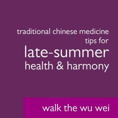 Traditional Chinese Medicine Tips for Late-Summer Health and Harmony - Walk The Wu Wei #024