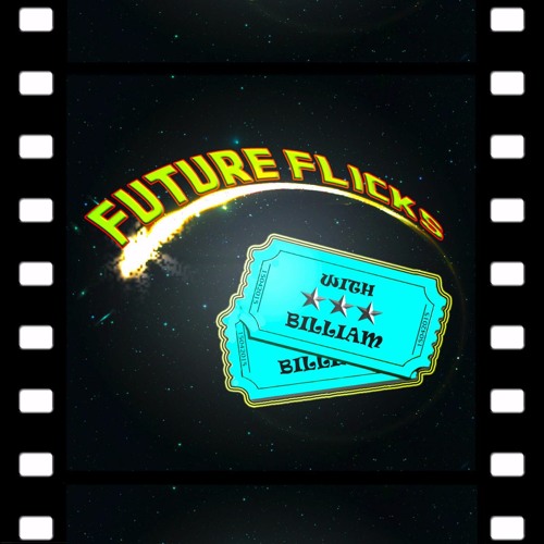 Future Flicks With Billiam Episode 56
