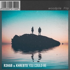 R3HAB & Khrebto - You Could Be (woodpile Phlip)