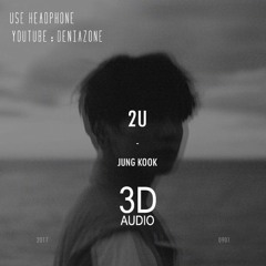 [3D] BTS JUNGKOOK - 2U (Use Headphone) | YT : deniazone