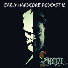 Early Hardcore Podcast 12 - Mixed By DJ Freeze