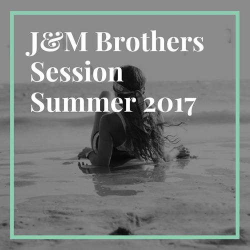 J&M Brothers Session Summer 2017 (Free Download)
