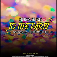 To The Party Ft Neo Ndawo & Cheese Manchild