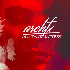 Arch FX - All That Matters ( FREE TRACK )