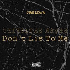 Don't Lie To Me (Prod. by Dre Izaya)