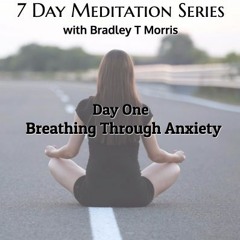 Breathing Through Anxiety (7-Day Meditation Series -- Day 1)