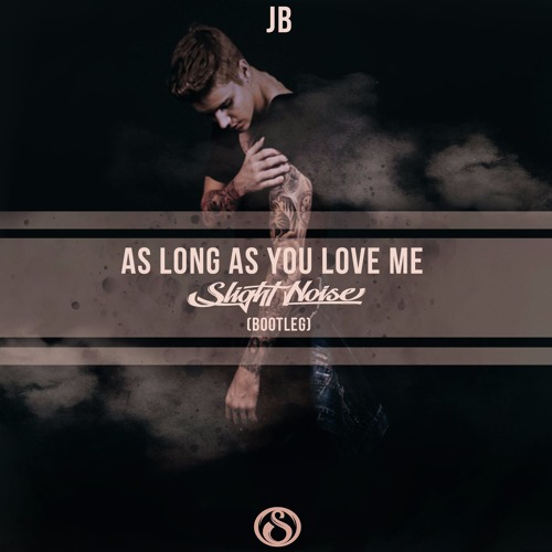 JB - As Long As You Love Me (slight Noise Bootleg)