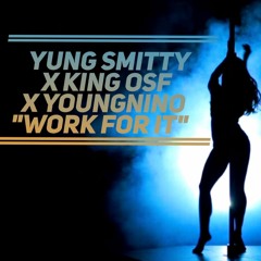 Yung Smitty x King OSF x YoungNino "WORK FOR IT"