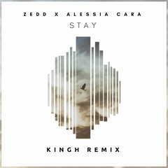 Zedd Ft. Alessia Cara - Stay (KINGH Remix)