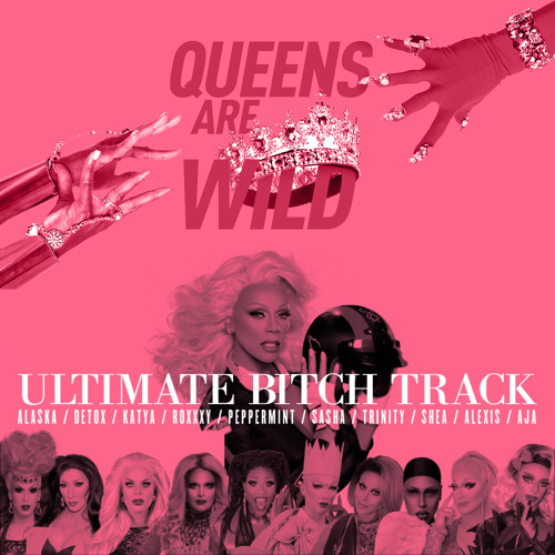 RuPaul's "Ultimate Bitch Track" (feat. the cast of Season 9 and All Stars 2)