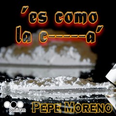 Pepe Moreno - es como la cocaina - CENTRUM