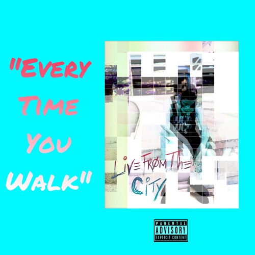Every Time You Walk (prod. by King Legion)