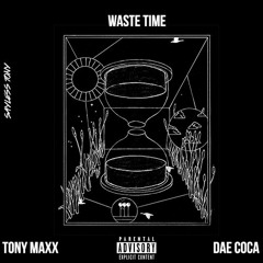 Waste Time ft. Dae Coca