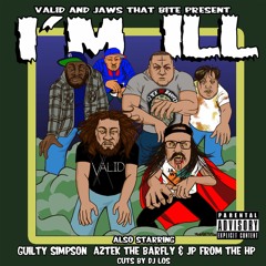 Valid & Jaws That Bite- I'm Ill (ft. Guilty Simpson, Aztek The Barfly, JP from the HP, & DJ Los)