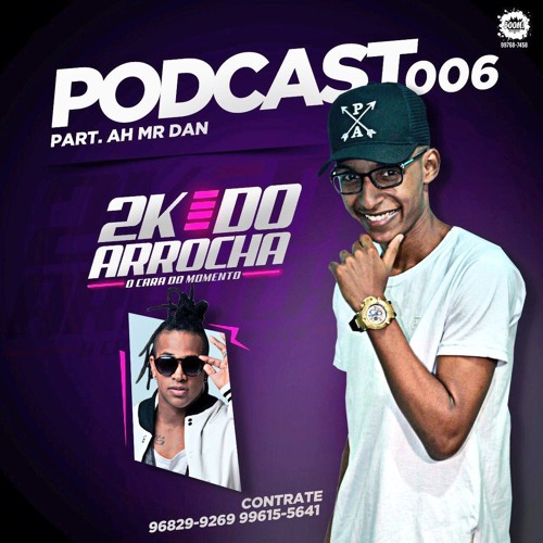 PODCAST 006 DJ 2K DO ARROCHA #PART AH!MR.DAN