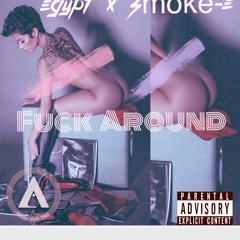 Fuck Around - Egypt x Smoke-E