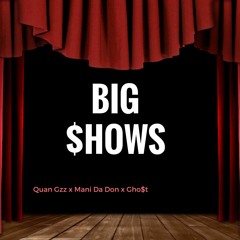 Big Shows - Quan x Mani Da Don x Gho$t