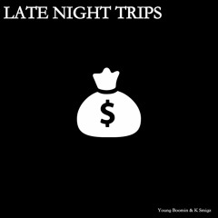 Late Night Trips - YoungBoomin x K $migz