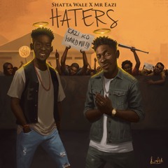 Shatta Wale & Mr Eazi - Haters