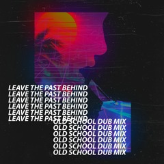 Leave the Past Behind - Old School Dubstep Mix