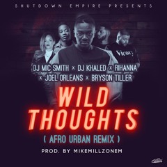 Dj MicSmith- Wild Thoughts (AfroUrbanRemix) Feat J.O.E.L (Prod. MikeMillzOn'Em)
