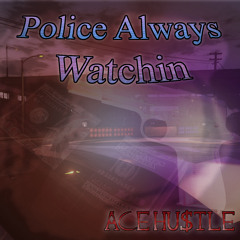 Police Always Watchin