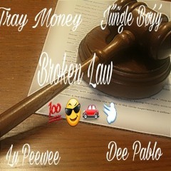 Tray Money Ft Jűñgle Bøýý Lu Peewee & Dee Pablo "Broken Law"