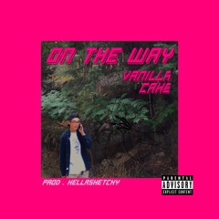 On The Way (Prod. HellaSketchy)