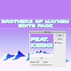Brotherz Of Mayhem Edit Pack Ft. KeiBoi