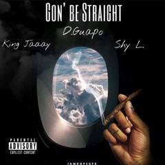 Gon' Be Straight (Feat. Shy L & King Jaaay)