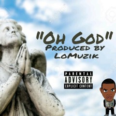 "Oh God" - Produced By LoMuzik
